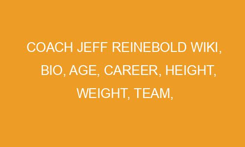 Coach Jeff Reinebold Wiki, Bio, Age, Career, Height, Weight, Team ...