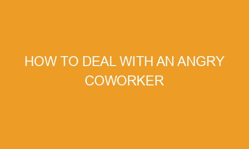 how-to-deal-with-an-angry-coworker-spotinate